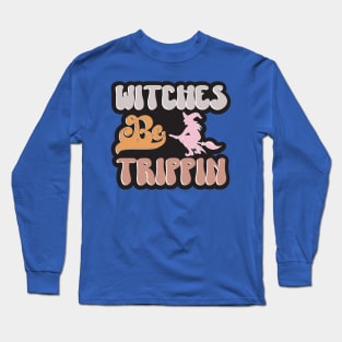 Witches Be Trippin Halloween Long Sleeve T-Shirt